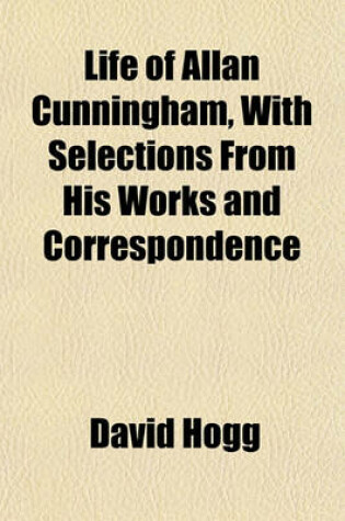 Cover of Life of Allan Cunningham, with Selections from His Works and Correspondence