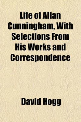 Book cover for Life of Allan Cunningham, with Selections from His Works and Correspondence