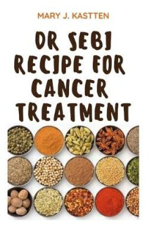 Cover of Dr Sebi Recipe for Cancer Treatment