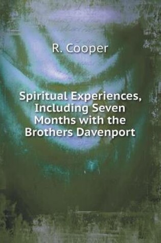 Cover of Spiritual Experiences, Including Seven Months with the Brothers Davenport
