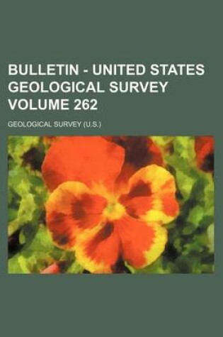 Cover of Bulletin - United States Geological Survey Volume 262