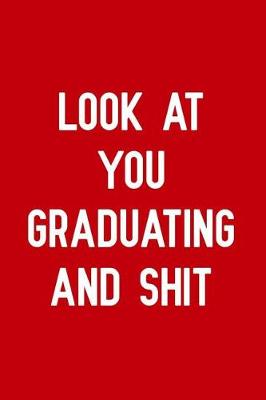 Book cover for Look at you graduating and shit