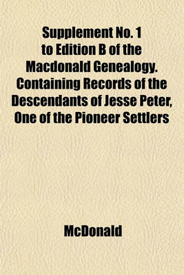 Book cover for Supplement No. 1 to Edition B of the MacDonald Genealogy. Containing Records of the Descendants of Jesse Peter, One of the Pioneer Settlers