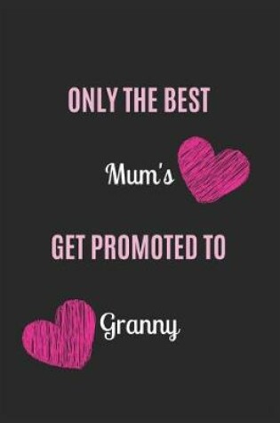 Cover of Only the Best Mum's Get Promoted to Granny