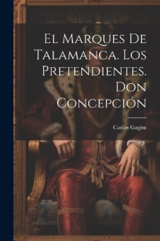 Cover of El Marques De Talamanca. Los Pretendientes. Don Concepción