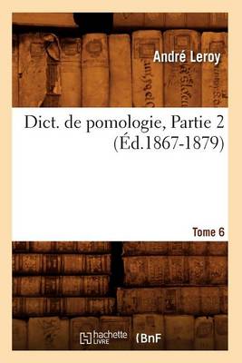 Book cover for Dict. de Pomologie. Tome 6, Partie 2 (Ed.1867-1879)