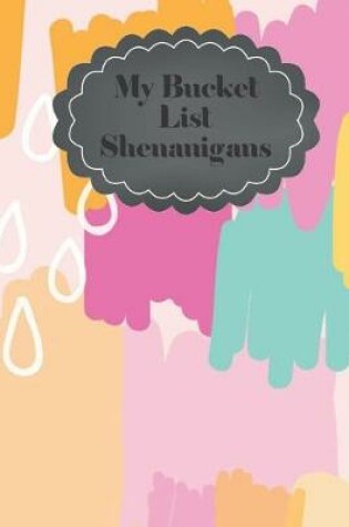 Cover of My Bucket List Shenanigans