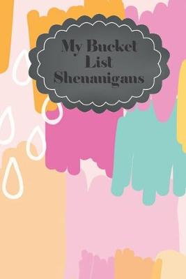 Book cover for My Bucket List Shenanigans