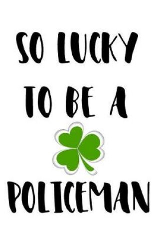 Cover of So Lucky To Be A Policeman