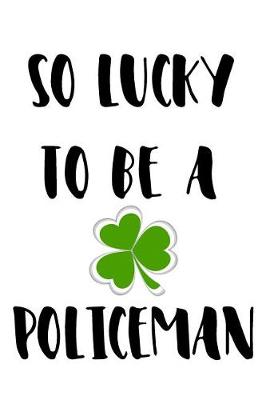 Book cover for So Lucky To Be A Policeman