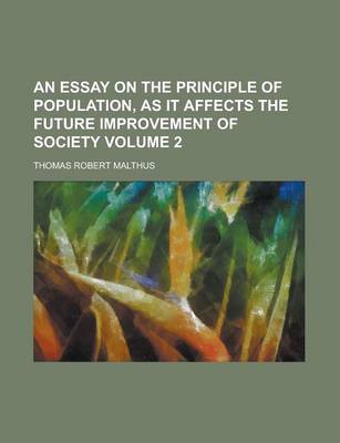 Book cover for An Essay on the Principle of Population, as It Affects the Future Improvement of Society Volume 2