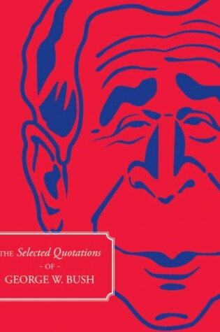 Cover of The Selected Quotations of George W. Bush
