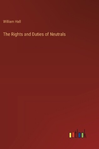 Cover of The Rights and Duties of Neutrals