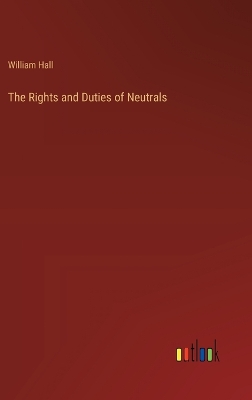 Book cover for The Rights and Duties of Neutrals