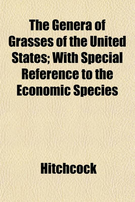 Book cover for The Genera of Grasses of the United States; With Special Reference to the Economic Species