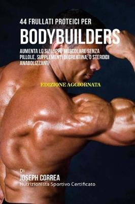 Book cover for 44 Frullati Proteici Per Bodybuilders