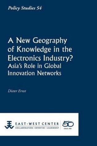 Cover of A New Geography of Knowledge in the Electronics Industry? - East-West Center