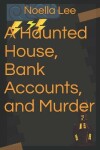 Book cover for A Haunted House, Bank Accounts, and Murder