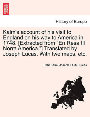 Book cover for Kalm's Account of His Visit to England on His Way to America in 1748. [Extracted from En Resa Til Norra America.] Translated by Joseph Lucas. with Two Maps, Etc.