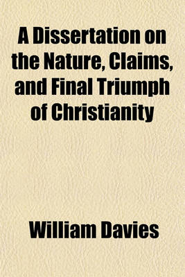 Book cover for A Dissertation on the Nature, Claims, and Final Triumph of Christianity
