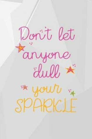 Cover of Don't Let Anyone Dull Your Sparkle