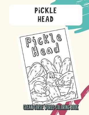 Book cover for Pickle Head Clean Curse Words Coloring Book