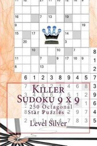 Cover of Killer Sudoku 9 X 9 - 250 Octagonal Star Puzzles - Level Silver