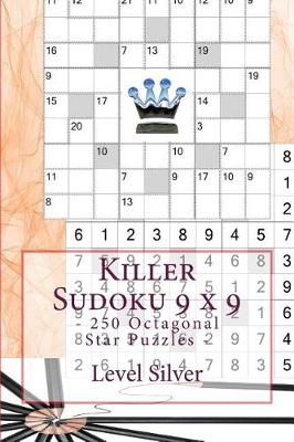 Book cover for Killer Sudoku 9 X 9 - 250 Octagonal Star Puzzles - Level Silver