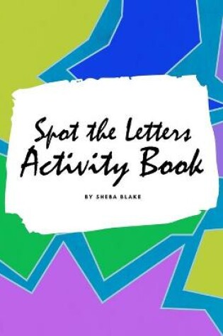 Cover of Spot the Letters Activity Book for Children (8x10 Coloring Book / Activity Book)