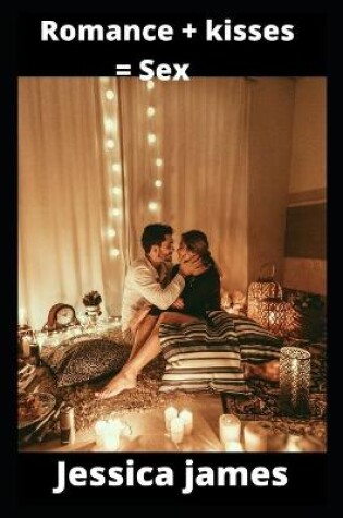 Cover of Romance + kisses = Sex