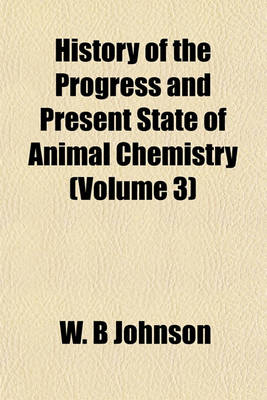 Book cover for History of the Progress and Present State of Animal Chemistry (Volume 3)