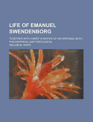 Book cover for Life of Emanuel Swendenborg; Together with a Brief Synopsis of His Writings, Both Philosophical and Theological