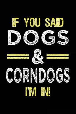 Book cover for If You Said Dogs & Corndogs I'm In