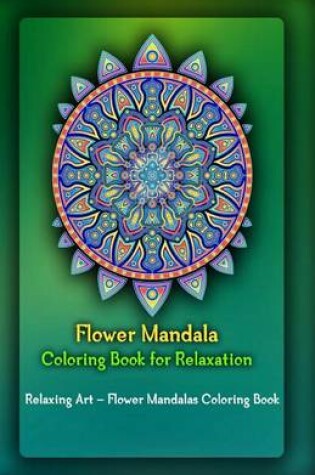 Cover of Flower Mandala Coloring Book for Relaxation