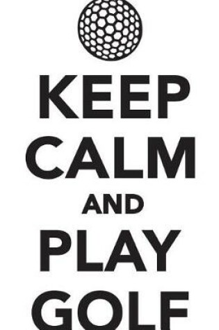 Cover of Keep Calm Play Golf Workbook of Affirmations Keep Calm Play Golf Workbook of Affirmations