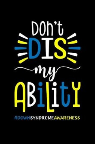 Cover of Dont Dis My Ability #DownSyndromeAwareness