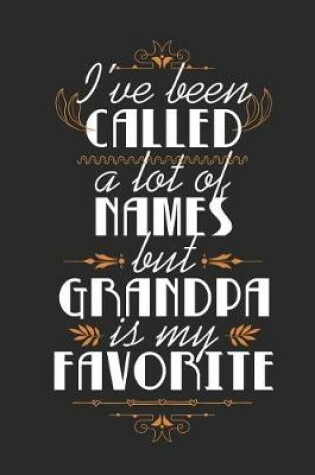 Cover of I've Been Called A Lot Of Names But Grandpa Is My Favorite