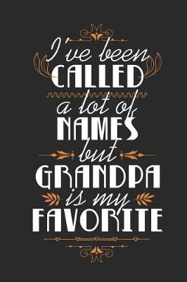 Book cover for I've Been Called A Lot Of Names But Grandpa Is My Favorite