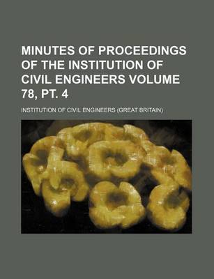 Book cover for Minutes of Proceedings of the Institution of Civil Engineers Volume 78, PT. 4