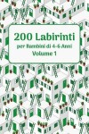 Book cover for 200 Labirinti per Bambini di 4-6 Anni Volume 1