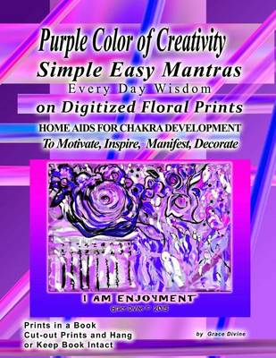 Book cover for Purple Color of Creativity Simple Easy Mantras Every Day Wisdom on Digitized Floral Prints Home Aids for Chakra Development to Motivate, Inspire, Manifest, Decorate