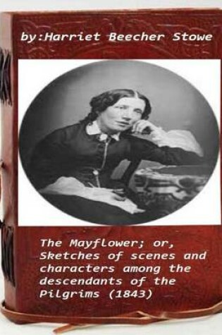 Cover of The Mayflower; or, Sketches of scenes and characters among the descendants of th