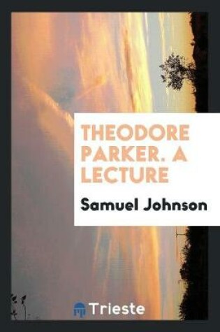 Cover of Theodore Parker. a Lecture