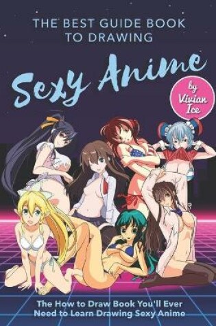 Cover of The Best Guide Book to Drawing Sexy Anime