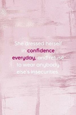 Cover of She Dressed Herself In Confidence Every Day, And Refuse To Wear Anybody Else's Insecurities.