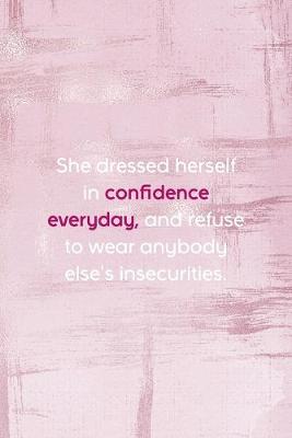 Book cover for She Dressed Herself In Confidence Every Day, And Refuse To Wear Anybody Else's Insecurities.