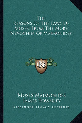 Book cover for The Reasons of the Laws of Moses; From the More Nevochim of Maimonides