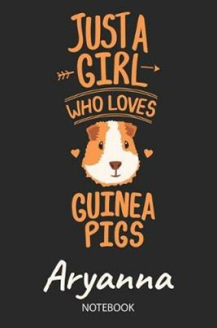 Cover of Just A Girl Who Loves Guinea Pigs - Aryanna - Notebook