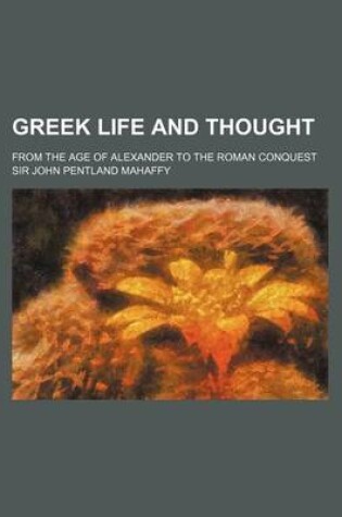 Cover of Greek Life and Thought; From the Age of Alexander to the Roman Conquest