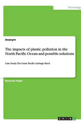 Book cover for The impacts of plastic pollution in the North Pacific Ocean and possible solutions